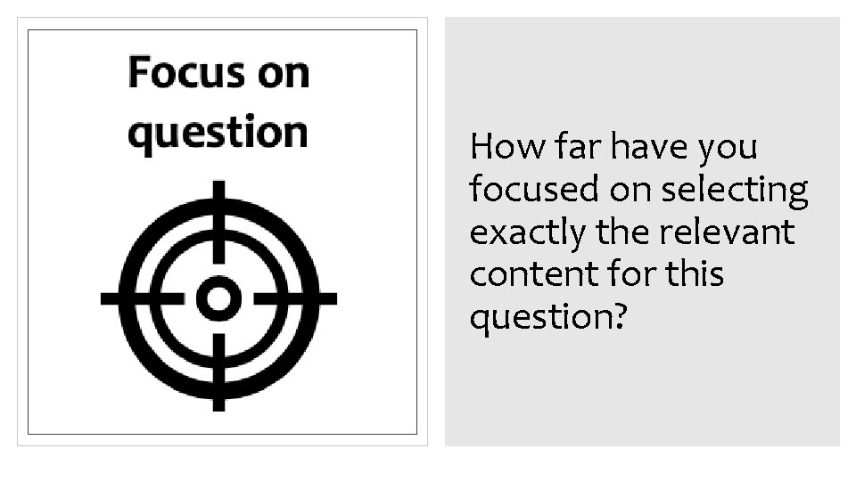 How far have you focused on selecting exactly the relevant content for this question? How far have you focused on selecting exactly the relevant content for this question?