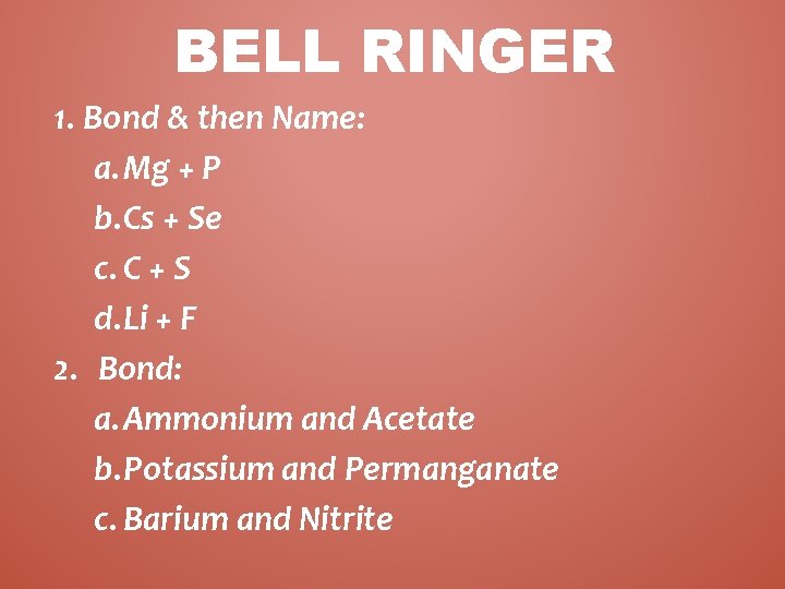 BELL RINGER 1. Bond & then Name: a. Mg + P b. Cs + BELL RINGER 1. Bond & then Name: a. Mg + P b. Cs +