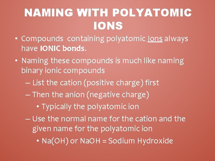 NAMING WITH POLYATOMIC IONS • Compounds containing polyatomic Ions always have IONIC bonds. •