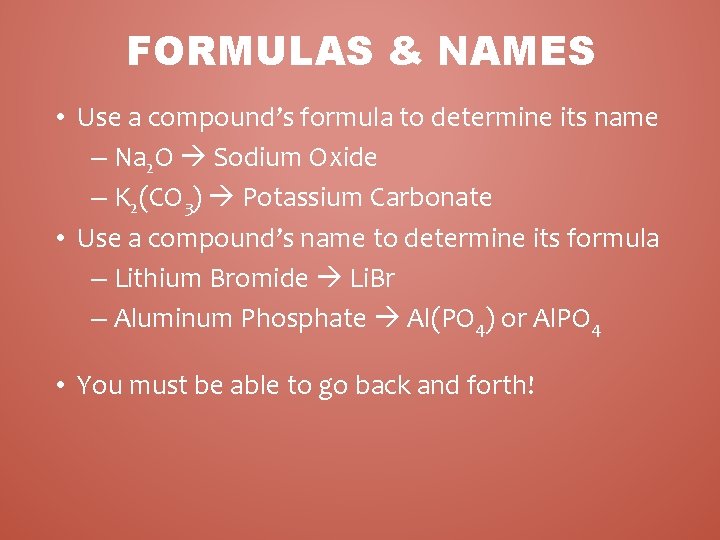 FORMULAS & NAMES • Use a compound’s formula to determine its name – Na