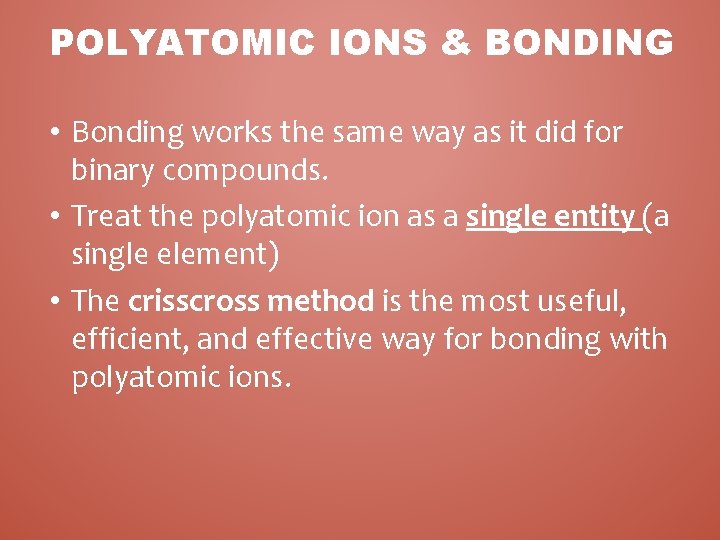 POLYATOMIC IONS & BONDING • Bonding works the same way as it did for