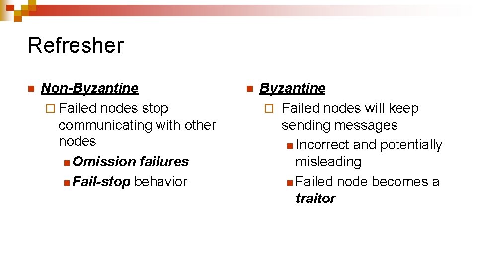 Refresher n Non-Byzantine ¨ Failed nodes stop communicating with other nodes n Omission failures
