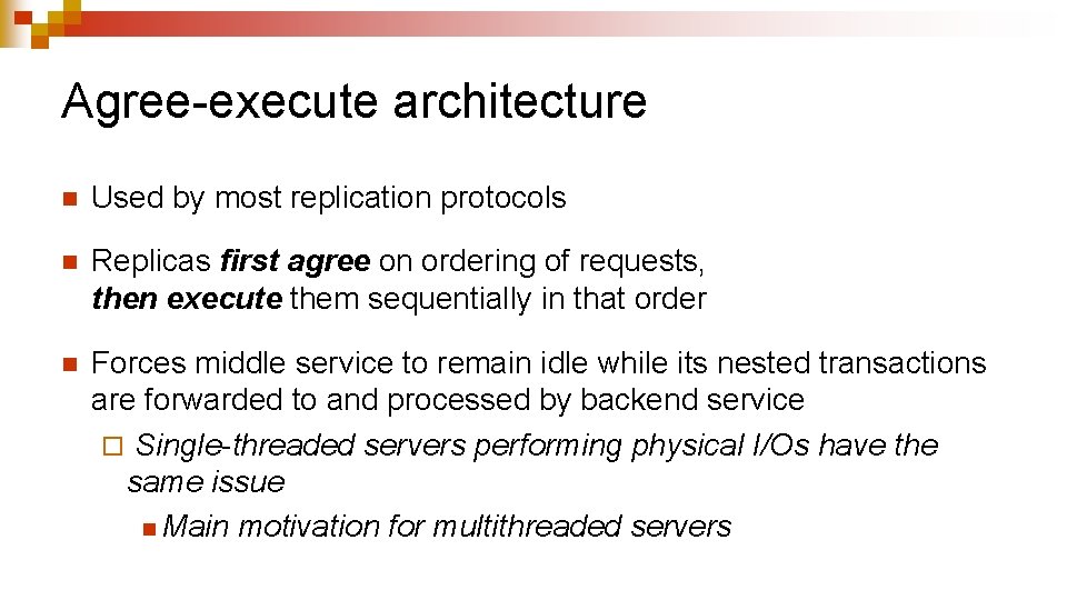 Agree-execute architecture n Used by most replication protocols n Replicas first agree on ordering