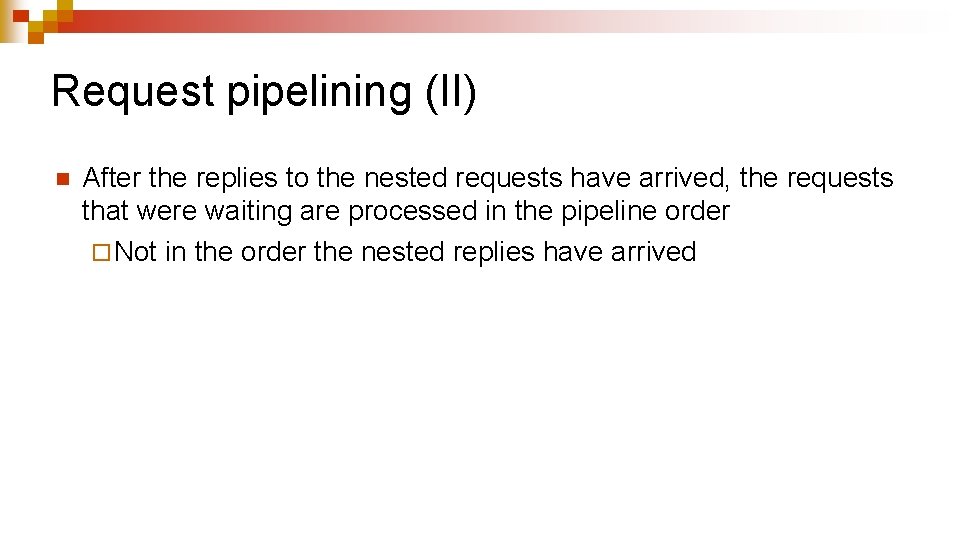 Request pipelining (II) n After the replies to the nested requests have arrived, the