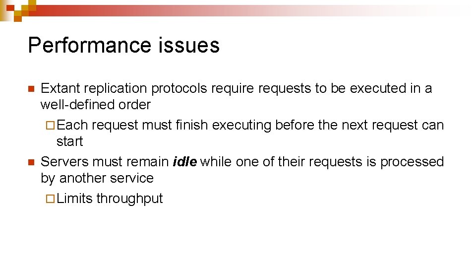 Performance issues n n Extant replication protocols require requests to be executed in a