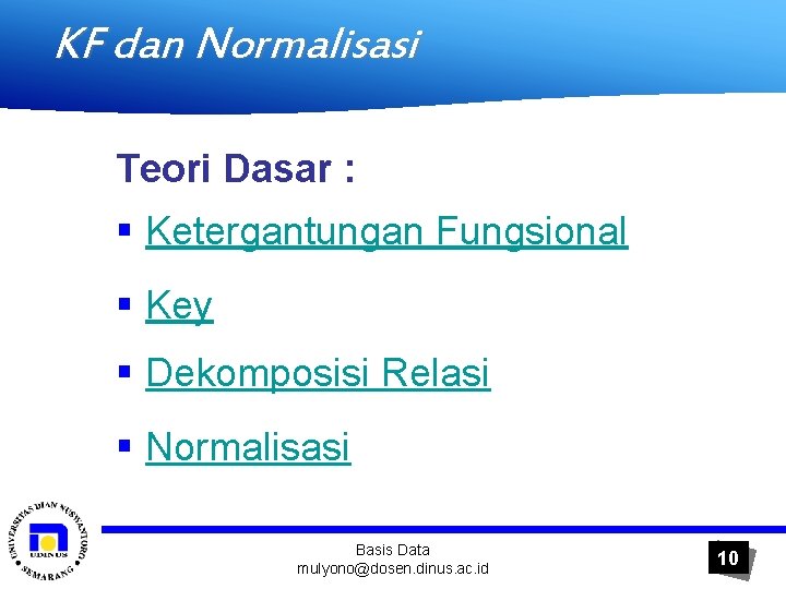 KF dan Normalisasi Teori Dasar : § Ketergantungan Fungsional § Key § Dekomposisi Relasi