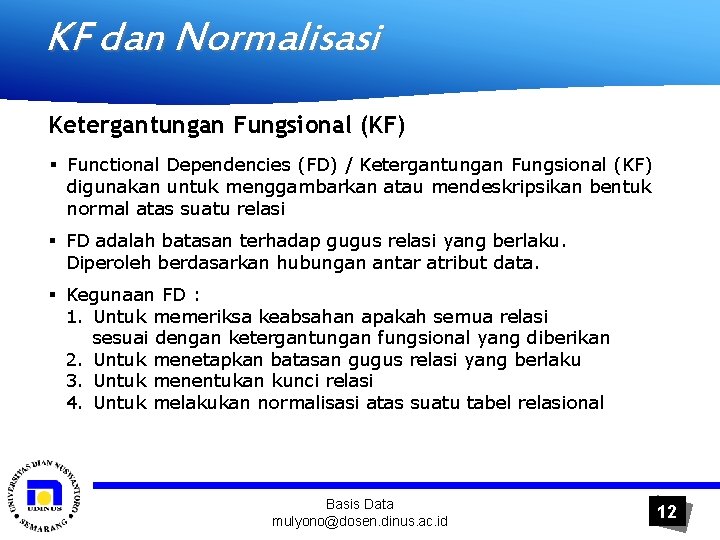 KF dan Normalisasi Ketergantungan Fungsional (KF) § Functional Dependencies (FD) / Ketergantungan Fungsional (KF)