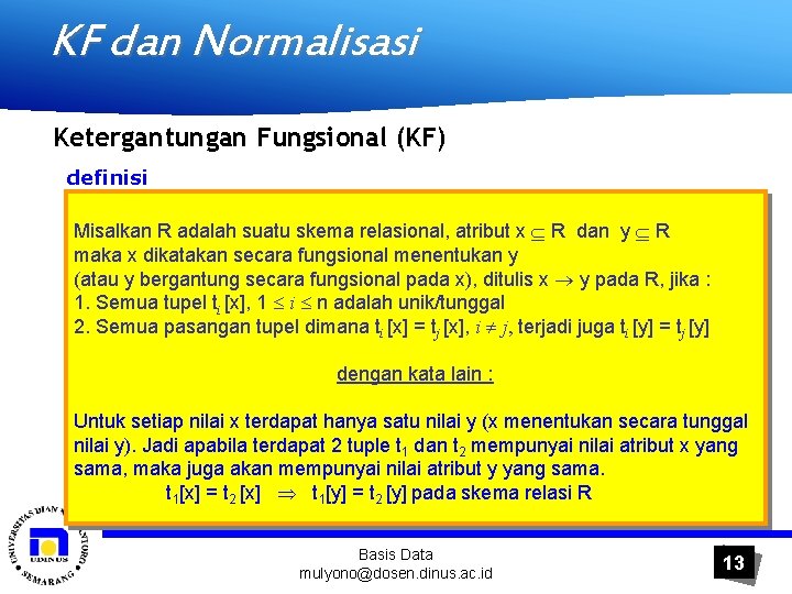 KF dan Normalisasi Ketergantungan Fungsional (KF) definisi Misalkan R adalah suatu skema relasional, atribut