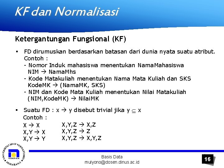 KF dan Normalisasi Ketergantungan Fungsional (KF) § FD dirumuskan berdasarkan batasan dari dunia nyata