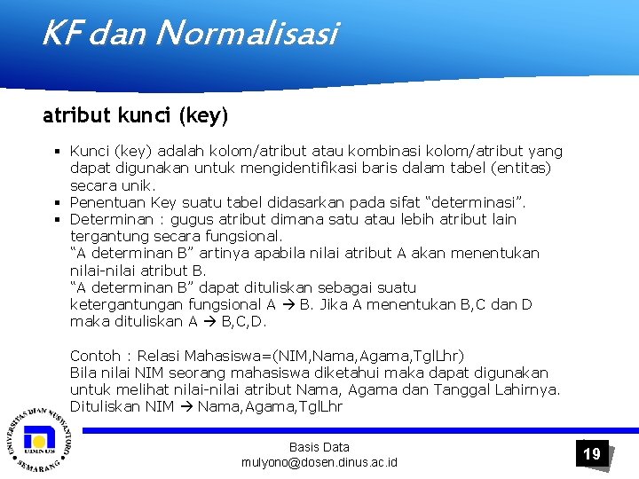 KF dan Normalisasi atribut kunci (key) § Kunci (key) adalah kolom/atribut atau kombinasi kolom/atribut