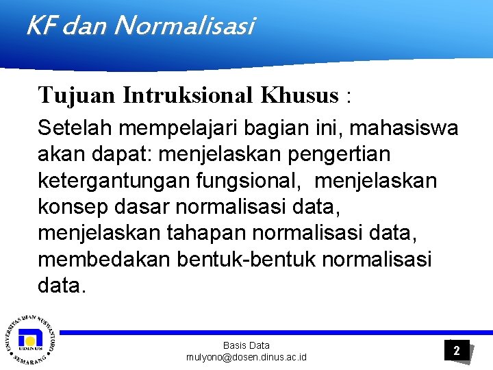 KF dan Normalisasi Tujuan Intruksional Khusus : Setelah mempelajari bagian ini, mahasiswa akan dapat: