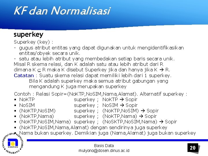 KF dan Normalisasi superkey Superkey (key) : - gugus atribut entitas yang dapat digunakan