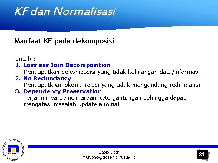 KF dan Normalisasi Manfaat KF pada dekomposisi Untuk : 1. Lossless Join Decomposition Mendapatkan