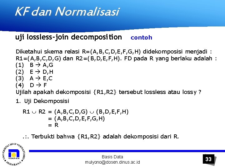 KF dan Normalisasi uji lossless-join decomposition contoh Diketahui skema relasi R=(A, B, C, D,