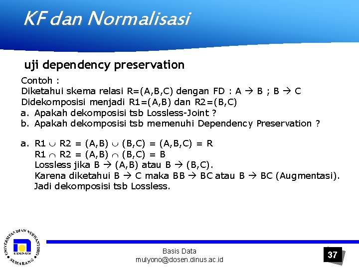 KF dan Normalisasi uji dependency preservation Contoh : Diketahui skema relasi R=(A, B, C)