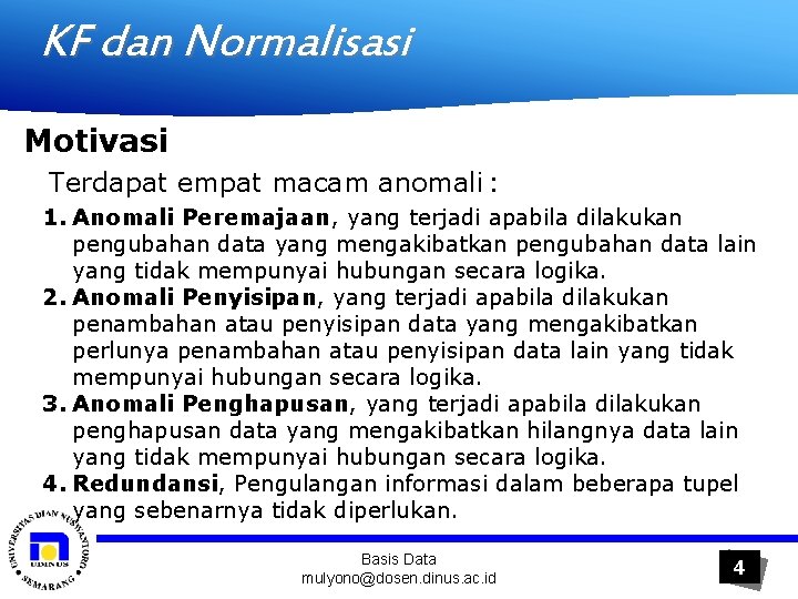 KF dan Normalisasi Motivasi Terdapat empat macam anomali : 1. Anomali Peremajaan, yang terjadi
