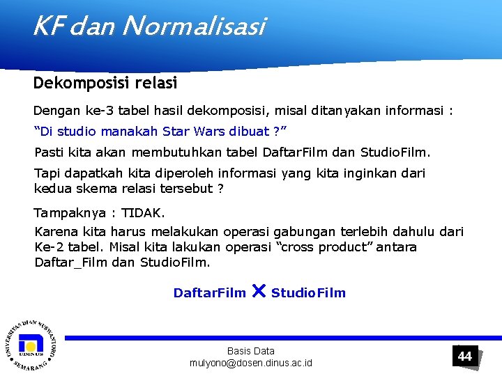 KF dan Normalisasi Dekomposisi relasi Dengan ke-3 tabel hasil dekomposisi, misal ditanyakan informasi :