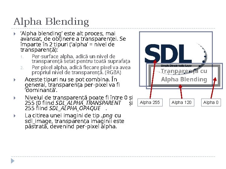 Alpha Blending ‘Alpha blending’ este alt proces, mai avansat, de obținere a transparenței. Se Alpha Blending ‘Alpha blending’ este alt proces, mai avansat, de obținere a transparenței. Se