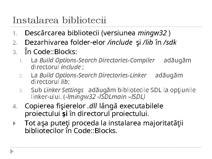 Instalarea bibliotecii Descărcarea bibliotecii (versiunea mingw 32 ) Dezarhivarea folder-elor /include şi /lib în Instalarea bibliotecii Descărcarea bibliotecii (versiunea mingw 32 ) Dezarhivarea folder-elor /include şi /lib în