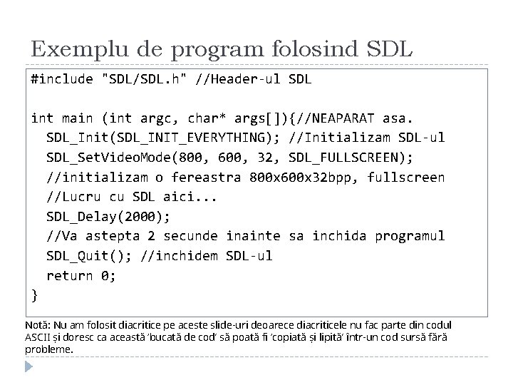 Exemplu de program folosind SDL #include "SDL/SDL. h" //Header-ul SDL int main (int argc, Exemplu de program folosind SDL #include "SDL/SDL. h" //Header-ul SDL int main (int argc,