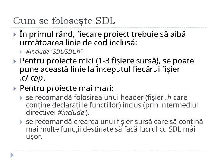 Cum se folosește SDL În primul rând, fiecare proiect trebuie să aibă următoarea linie Cum se folosește SDL În primul rând, fiecare proiect trebuie să aibă următoarea linie