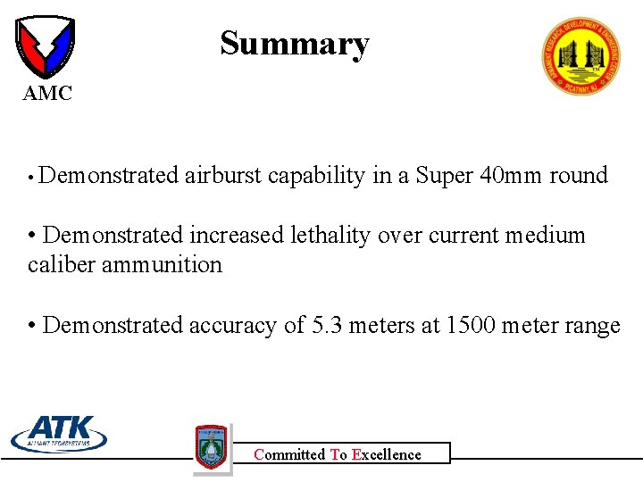 Summary AMC • Demonstrated airburst capability in a Super 40 mm round • Demonstrated