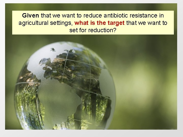 Given that we want to reduce antibiotic resistance in agricultural settings, what is the