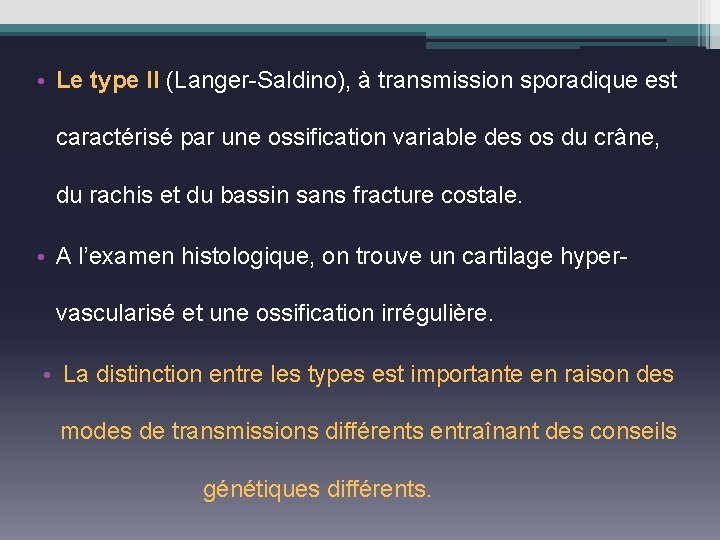  • Le type II (Langer-Saldino), à transmission sporadique est caractérisé par une ossification