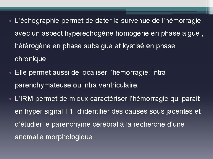  • L’échographie permet de dater la survenue de l’hémorragie avec un aspect hyperéchogène