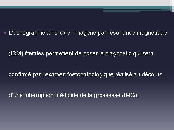  • L’échographie ainsi que l’imagerie par résonance magnétique (IRM) fœtales permettent de poser