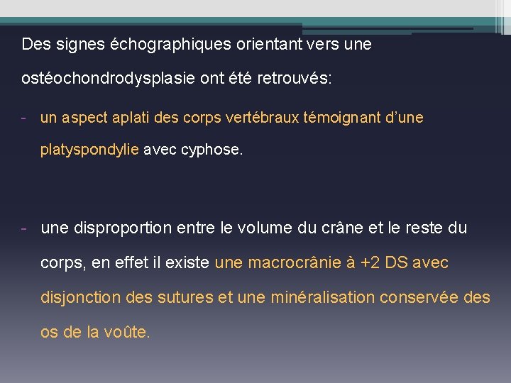 Des signes échographiques orientant vers une ostéochondrodysplasie ont été retrouvés: - un aspect aplati