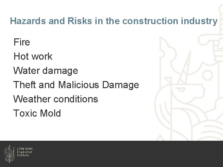 Hazards and Risks in the construction industry Fire Hot work Water damage Theft and
