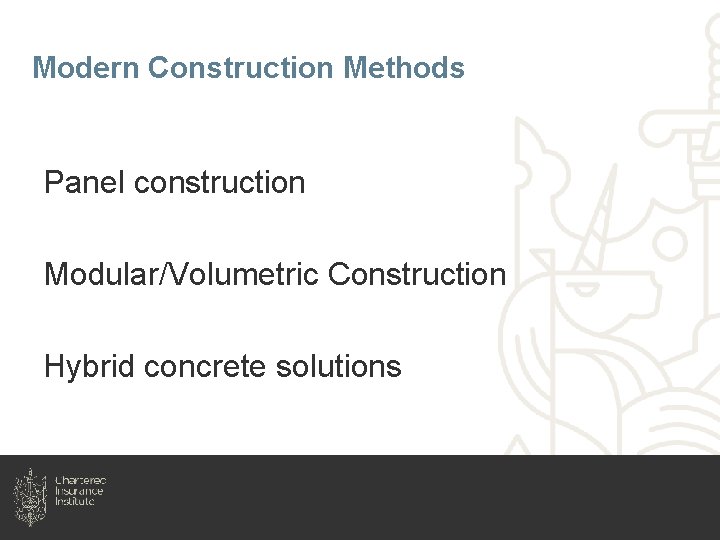 Modern Construction Methods Panel construction Modular/Volumetric Construction Hybrid concrete solutions 