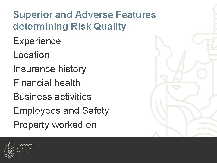 Superior and Adverse Features determining Risk Quality Experience Location Insurance history Financial health Business