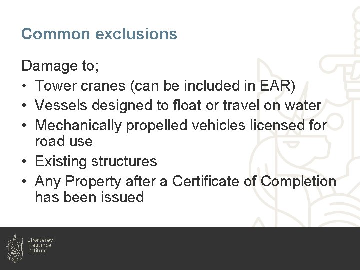 Common exclusions Damage to; • Tower cranes (can be included in EAR) • Vessels
