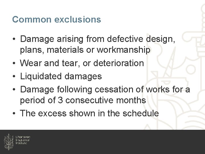 Common exclusions • Damage arising from defective design, plans, materials or workmanship • Wear