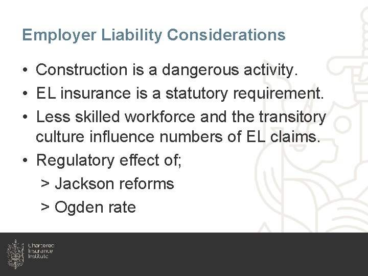Employer Liability Considerations • Construction is a dangerous activity. • EL insurance is a