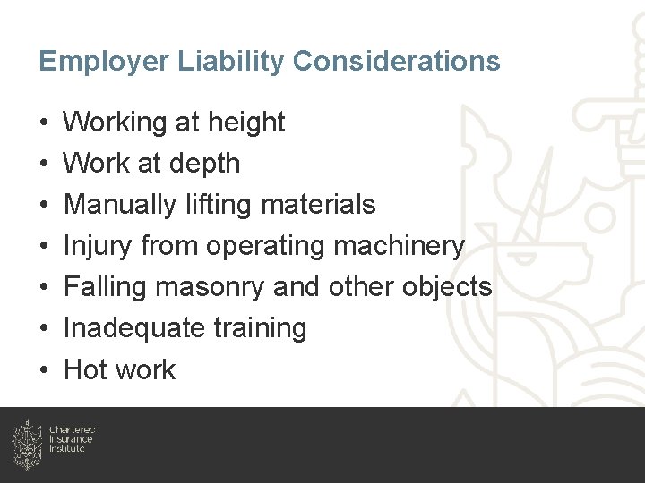 Employer Liability Considerations • • Working at height Work at depth Manually lifting materials