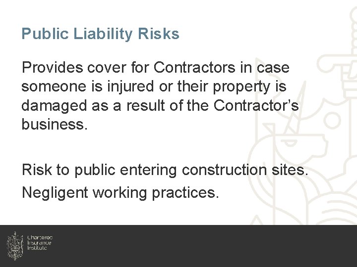 Public Liability Risks Provides cover for Contractors in case someone is injured or their