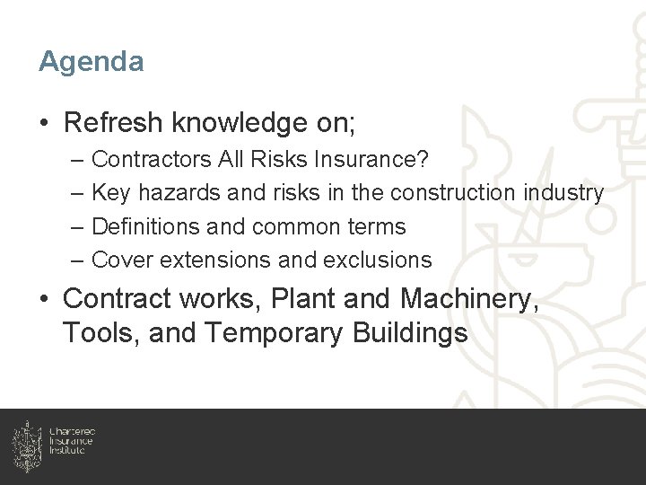 Agenda • Refresh knowledge on; – Contractors All Risks Insurance? – Key hazards and