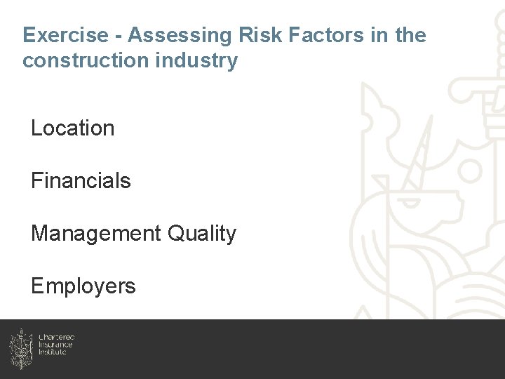 Exercise - Assessing Risk Factors in the construction industry Location Financials Management Quality Employers