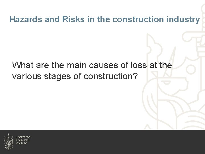 Hazards and Risks in the construction industry What are the main causes of loss