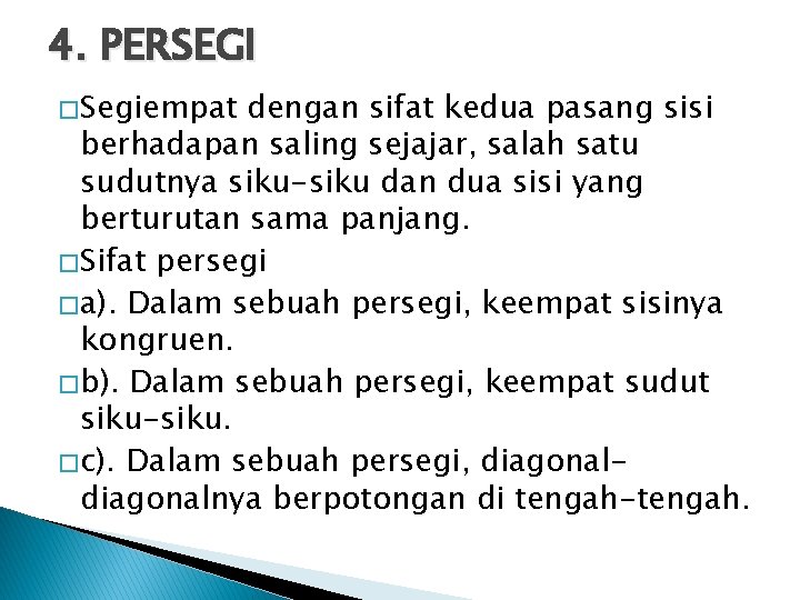 4. PERSEGI � Segiempat dengan sifat kedua pasang sisi berhadapan saling sejajar, salah satu 4. PERSEGI � Segiempat dengan sifat kedua pasang sisi berhadapan saling sejajar, salah satu