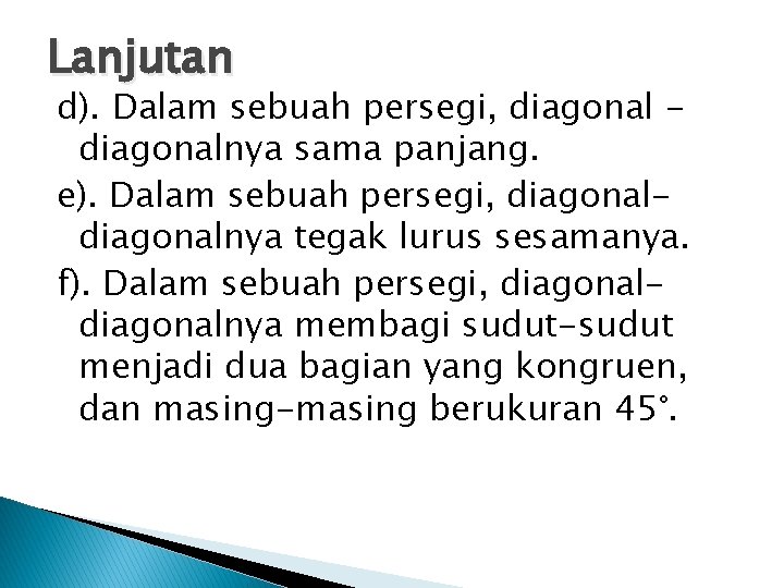 Lanjutan d). Dalam sebuah persegi, diagonalnya sama panjang. e). Dalam sebuah persegi, diagonalnya tegak Lanjutan d). Dalam sebuah persegi, diagonalnya sama panjang. e). Dalam sebuah persegi, diagonalnya tegak