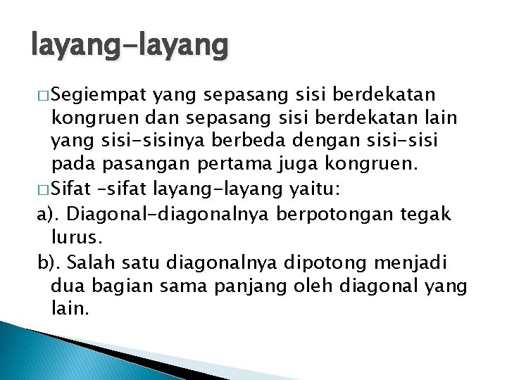 layang-layang � Segiempat yang sepasang sisi berdekatan kongruen dan sepasang sisi berdekatan lain yang layang-layang � Segiempat yang sepasang sisi berdekatan kongruen dan sepasang sisi berdekatan lain yang