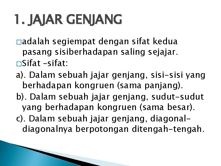 1. JAJAR GENJANG � adalah segiempat dengan sifat kedua pasang sisiberhadapan saling sejajar. � 1. JAJAR GENJANG � adalah segiempat dengan sifat kedua pasang sisiberhadapan saling sejajar. �