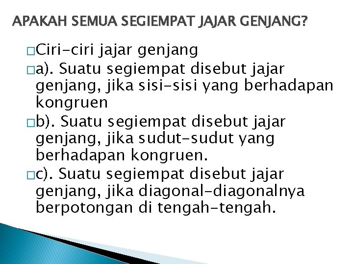 APAKAH SEMUA SEGIEMPAT JAJAR GENJANG? �Ciri-ciri jajar genjang �a). Suatu segiempat disebut jajar genjang, APAKAH SEMUA SEGIEMPAT JAJAR GENJANG? �Ciri-ciri jajar genjang �a). Suatu segiempat disebut jajar genjang,