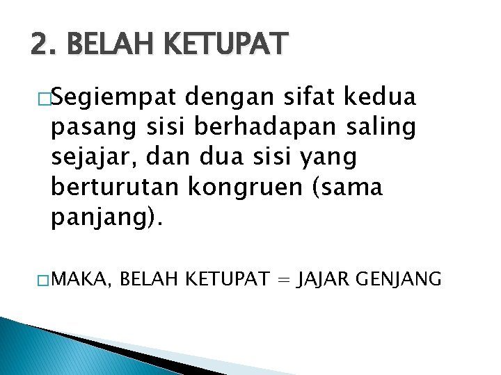 2. BELAH KETUPAT �Segiempat dengan sifat kedua pasang sisi berhadapan saling sejajar, dan dua 2. BELAH KETUPAT �Segiempat dengan sifat kedua pasang sisi berhadapan saling sejajar, dan dua