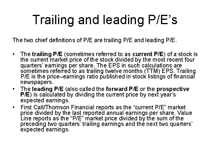 Trailing and leading P/E’s The two chief definitions of P/E are trailing P/E and