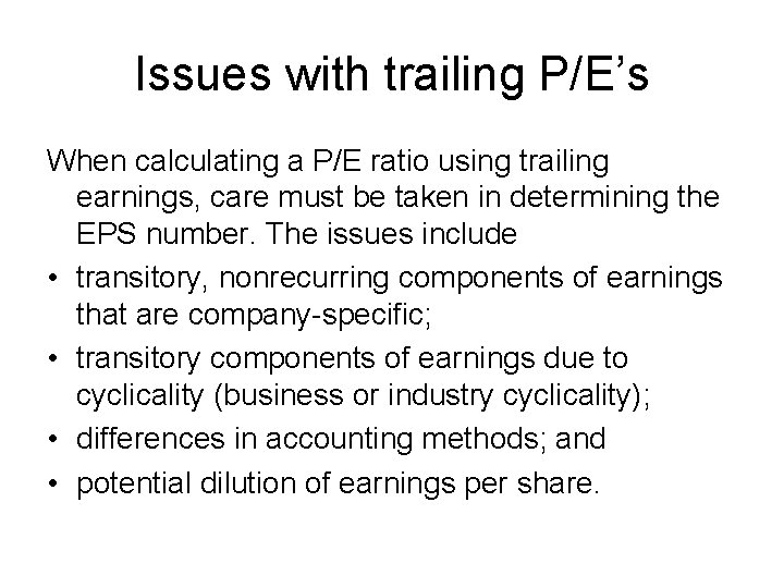 Issues with trailing P/E’s When calculating a P/E ratio using trailing earnings, care must